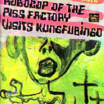 Robocop of the Piss Factory Visit Kungfu Bingo